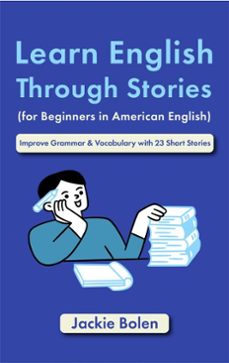 learn english through stories (for beginners in american english): improve grammar &amp; vocabulary with 23 short stories (ebook)-jackie bolen-9798223777229