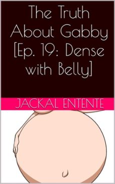 the truth about gabby [episode 19: dense with belly]-jackal entente-9798224607129
