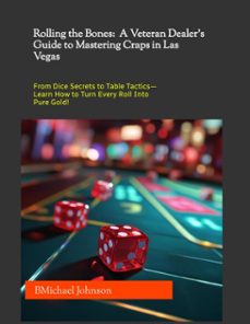 rolling the bones:  a veteran dealer's guide to mastering craps in las vegas (ebook)-michael johnson-9798230219729