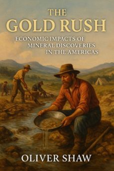 the gold rush: economic impacts of mineral discoveries in the americas (ebook)-robert henry millford-9798230749929