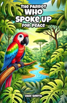 the parrot who spoke up for peace (ebook)-dan smith-9798231957729