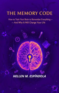 the memory code: how to train your brain to remember everything  and why it will change your life (ebook)-hellen m. espíndola-9798232392529