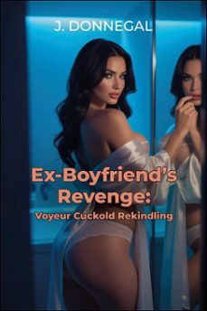ex-boyfriend's revenge: voyeur cuckold rekindling (ebook)-j. donnegal-9798232715229
