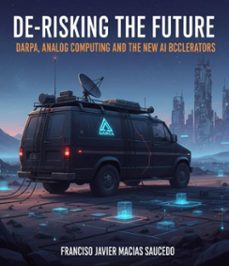de-risking the future: darpa, analog computing, and the new ai accelerators (ebook)-francisco javier macias saucedo-9798232933029