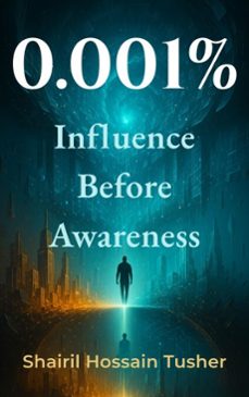 0.001%: influence before awareness (ebook)-shairil hossain tusher-9798233542329