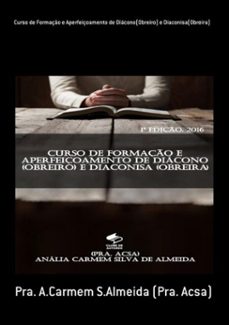 curso de formaço e aperfeiçoamento de diacono(obreiro) e diaconisa(obreira) (ebook)-pra. a.carmem s.almeida (pra. acsa)-3410002174239