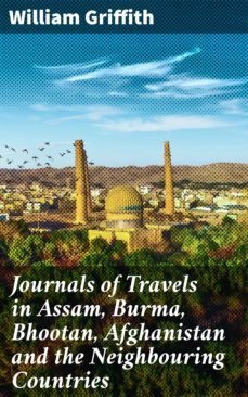 journals of travels in assam, burma, bhootan, afghanistan and the neighbouring countries (ebook)-william griffith-4057664601339