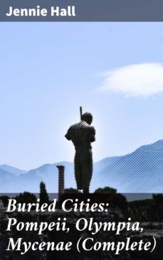 buried cities: pompeii, olympia, mycenae (complete) (ebook)-4057664645739