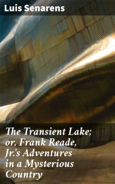 the transient lake; or, frank reade, jr.'s adventures in a mysterious country (ebook)-4064066135539