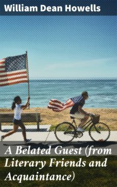 a belated guest (from literary friends and acquaintance) (ebook)-william dean howells-4064066173739