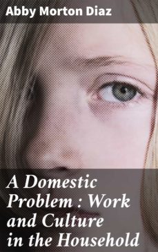 a domestic problem : work and culture in the household (ebook)-abby morton diaz-4064066198039