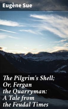 the pilgrim's shell; or, fergan the quarryman: a tale from the feudal times (ebook)-eugene sue-4064066221539