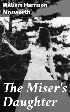 the miser's daughter (ebook)-william harrison ainsworth-4066338050939