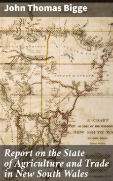 report on the state of agriculture and trade in new south wales (ebook)-john thomas bigge-4066338068439