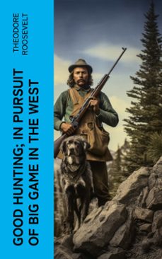 good hunting; in pursuit of big game in the west (ebook)-4066339567139