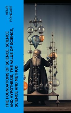 the foundations of science: science and hypothesis, the value of science, science and method (ebook)-henri poincare-4066339573239
