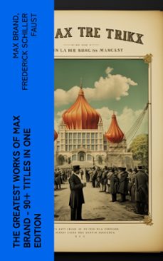 the greatest works of max brand - 90+ titles in one edition (ebook)-max brand-frederick schiller faust-4066339579439