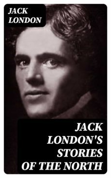 jack london's stories of the north (ebook)-jack london-8596547000839