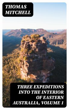 three expeditions into the interior of eastern australia, volume 1 (ebook)-thomas mitchell-8596547040439