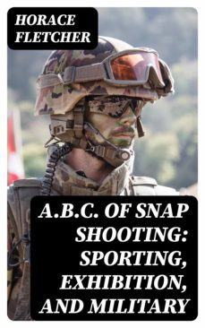 a.b.c. of snap shooting: sporting, exhibition, and military (ebook)-8596547243939