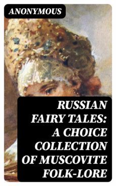 russian fairy tales: a choice collection of muscovite folk-lore (ebook)-8596547332039