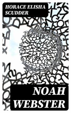 noah webster (ebook)-horace elisha scudder-8596547342939
