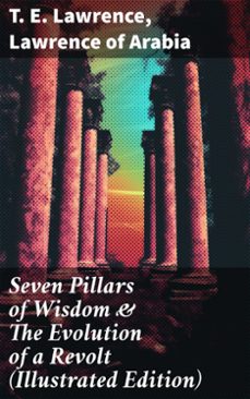 seven pillars of wisdom &amp; the evolution of a revolt (illustrated edition) (ebook)-t. e. lawrence-lawrence of arabia-8596547689539