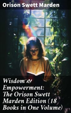wisdom &amp; empowerment: the orison swett marden edition (18 books in one volume) (ebook)-orison swett marden-8596547690139