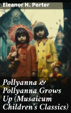 pollyanna &amp; pollyanna grows up (musaicum children's classics) (ebook)-eleanor h. porter-8596547778639