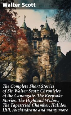 the complete short stories of sir walter scott: chronicles of the canongate, the keepsake stories, the highland widow, the tapestried chamber, halidon hill, auchindrane and many more (ebook)-walter scott-8596547802839