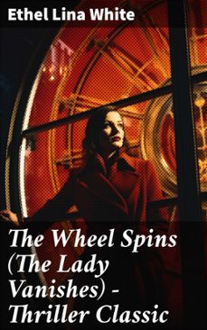the wheel spins (the lady vanishes) - thriller classic (ebook)-ethel lina white-8596547803539
