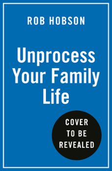 unprocess your family life (ebook)-rob hobson-9780008729639
