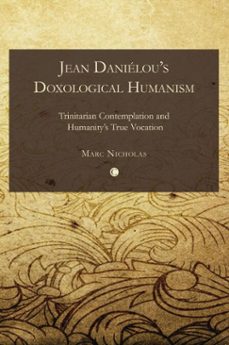 jean danielou's doxological humanism (ebook)-marc nicholas-9780227901939