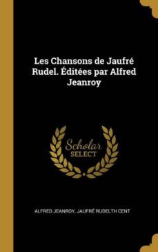 les chansons de jaufr rudel. dites par alfred jeanroy-9780270037739
