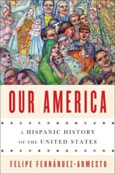 our america: a hispanic history of the united states-felipe fernandez armesto-9780393239539