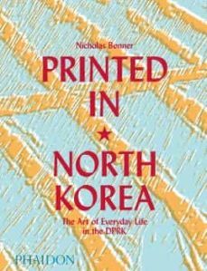printed in north korea: the art of everyday life in the dprk-nicholas bonner-9780714879239