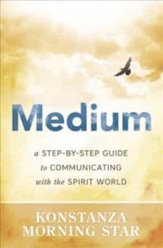 medium: a step-by-step guide to communicating with the spirit world-konstanza morning star-9780738748139