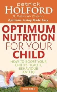 optimum nutrition for your child: how to boost your child s healt h, behaviour-9780749953539