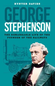 george stephenson (ebook)-hunter davies-9780752495439