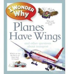 i wonder why planes have wings: and other questions about transpo rtation-christopher maynard-9780753467039