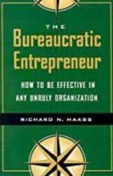 the bureaucratic entrepreneur : how to be effective in any unruly organization-9780815733539