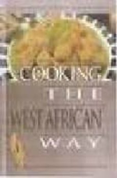 cooking the west african way: revised and expanded to include new  low fat and vegetarian recipes-bertha vining montgomery-constance nabwire-9780822541639