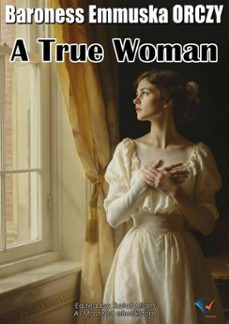 a true woman (ebook)-baroness emmuska orczy-9780931263439