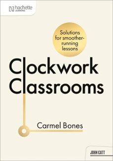 clockwork classrooms: solutions for smoother running lessons (ebook)-carmel bones-9781036008239
