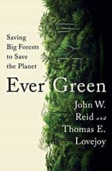 ever green: saving big forests to save the planet-john b. reid-thomas e lovejoy-9781324006039