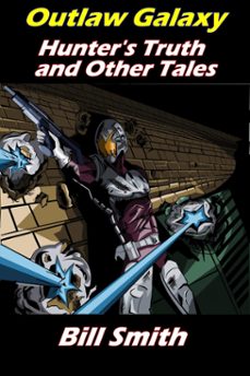 outlaw galaxy: hunter's truth and other tales (ebook)-bill smith-9781370072439