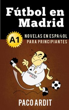 futbol en madrid - novelas en español para principiantes (a1) (ebook)-paco ardit-9781386834939