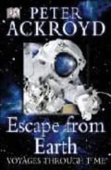 escape from earth: voyages through time-peter ackroyd-9781405300339