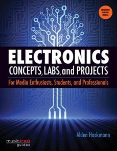 electronics concepts, labs, and projects: for media enthusiasts, students, and professionals-alden hackman-9781480342439