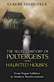 the secret history of poltergeists and haunted houses (ebook)-claude lecouteux-9781594776939